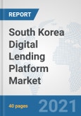 South Korea Digital Lending Platform Market: Prospects, Trends Analysis, Market Size and Forecasts up to 2027- Product Image