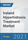 Ireland Hyperhidrosis Treatment Market: Prospects, Trends Analysis, Market Size and Forecasts up to 2027- Product Image
