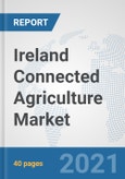 Ireland Connected Agriculture Market: Prospects, Trends Analysis, Market Size and Forecasts up to 2027- Product Image