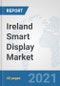 Ireland Smart Display Market: Prospects, Trends Analysis, Market Size and Forecasts up to 2027 - Product Image