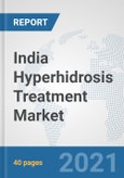 India Hyperhidrosis Treatment Market: Prospects, Trends Analysis, Market Size and Forecasts up to 2027- Product Image
