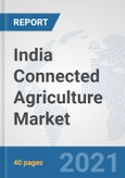 India Connected Agriculture Market: Prospects, Trends Analysis, Market Size and Forecasts up to 2027- Product Image