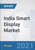 India Smart Display Market: Prospects, Trends Analysis, Market Size and Forecasts up to 2027- Product Image