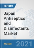 Japan Antiseptics and Disinfectants Market: Prospects, Trends Analysis, Market Size and Forecasts up to 2027- Product Image