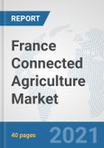 France Connected Agriculture Market: Prospects, Trends Analysis, Market Size and Forecasts up to 2027- Product Image