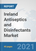 Ireland Antiseptics and Disinfectants Market: Prospects, Trends Analysis, Market Size and Forecasts up to 2027- Product Image