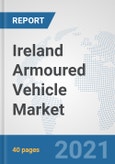 Ireland Armoured Vehicle Market: Prospects, Trends Analysis, Market Size and Forecasts up to 2027- Product Image