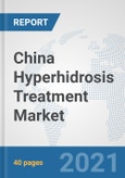 China Hyperhidrosis Treatment Market: Prospects, Trends Analysis, Market Size and Forecasts up to 2027- Product Image