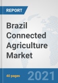 Brazil Connected Agriculture Market: Prospects, Trends Analysis, Market Size and Forecasts up to 2027- Product Image