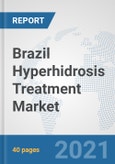Brazil Hyperhidrosis Treatment Market: Prospects, Trends Analysis, Market Size and Forecasts up to 2027- Product Image