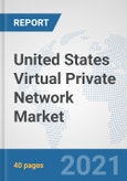 United States Virtual Private Network Market: Prospects, Trends Analysis, Market Size and Forecasts up to 2027- Product Image