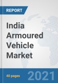 India Armoured Vehicle Market: Prospects, Trends Analysis, Market Size and Forecasts up to 2027- Product Image