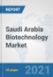 Saudi Arabia Biotechnology Market: Prospects, Trends Analysis, Market Size and Forecasts up to 2027 - Product Image