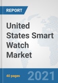 United States Smart Watch Market: Prospects, Trends Analysis, Market Size and Forecasts up to 2027- Product Image