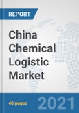 China Chemical Logistic Market: Prospects, Trends Analysis, Market Size and Forecasts up to 2027- Product Image