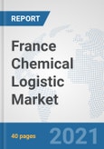 France Chemical Logistic Market: Prospects, Trends Analysis, Market Size and Forecasts up to 2027- Product Image