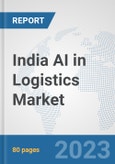 India AI in Logistics Market: Prospects, Trends Analysis, Market Size and Forecasts up to 2027- Product Image