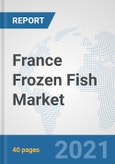 France Frozen Fish Market: Prospects, Trends Analysis, Market Size and Forecasts up to 2027- Product Image