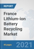 France Lithium-ion Battery Recycling Market: Prospects, Trends Analysis, Market Size and Forecasts up to 2027- Product Image