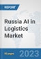 Russia AI in Logistics Market: Prospects, Trends Analysis, Market Size and Forecasts up to 2030 - Product Thumbnail Image