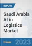 Saudi Arabia AI in Logistics Market: Prospects, Trends Analysis, Market Size and Forecasts up to 2027- Product Image