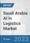 Saudi Arabia AI in Logistics Market: Prospects, Trends Analysis, Market Size and Forecasts up to 2030 - Product Thumbnail Image