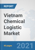 Vietnam Chemical Logistic Market: Prospects, Trends Analysis, Market Size and Forecasts up to 2027- Product Image