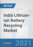 India Lithium-ion Battery Recycling Market: Prospects, Trends Analysis, Market Size and Forecasts up to 2027- Product Image