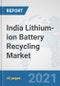 India Lithium-ion Battery Recycling Market: Prospects, Trends Analysis, Market Size and Forecasts up to 2027 - Product Image