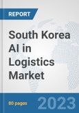 South Korea AI in Logistics Market: Prospects, Trends Analysis, Market Size and Forecasts up to 2030- Product Image
