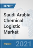 Saudi Arabia Chemical Logistic Market: Prospects, Trends Analysis, Market Size and Forecasts up to 2027- Product Image