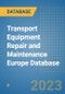 Transport Equipment Repair and Maintenance Europe Database - Product Image