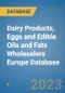 Dairy Products, Eggs and Edible Oils and Fats Wholesalers Europe Database - Product Image