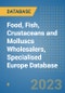 Food, Fish, Crustaceans and Molluscs Wholesalers, Specialised Europe Database - Product Image