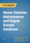 Motor Vehicles Maintenance and Repair Europe Database - Product Image