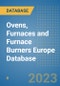 Ovens, Furnaces and Furnace Burners Europe Database - Product Image
