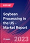 Soybean Processing in the US - Industry Market Research Report - Product Image