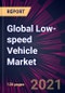 Global Low-speed Vehicle Market 2021-2025 - Product Image