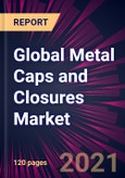 Global Metal Caps and Closures Market 2021-2025- Product Image