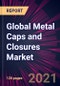 Global Metal Caps and Closures Market 2021-2025 - Product Thumbnail Image