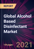 Global Alcohol Based Disinfectant Market 2021-2025- Product Image