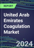 2021-2026 United Arab Emirates Coagulation Market Database - Supplier Shares, Volume and Sales Segment Forecasts for 40 Hemostasis Tests- Product Image