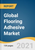 Global Flooring Adhesive Market Size, Share & Trends Analysis Report by Resin (Acrylic, Polyurethane, Polyvinyl Acetate), Application, End Use (Residential, Commercial, Industrial), Region, and Segment Forecasts, 2021-2028- Product Image