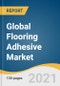 Global Flooring Adhesive Market Size, Share & Trends Analysis Report by Resin (Acrylic, Polyurethane, Polyvinyl Acetate), Application, End Use (Residential, Commercial, Industrial), Region, and Segment Forecasts, 2021-2028 - Product Image