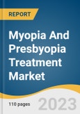 Myopia And Presbyopia Treatment Market Size, Share & Trend Analysis Report By Myopia Treatment Type (Corrective, Surgical), By Presbyopia Treatment Type (Prescription, Contact Lenses), By Region, And Segment Forecasts, 2023-2030- Product Image