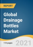 Global Drainage Bottles Market Size, Share & Trends Analysis Report by Application (Accel Evacuated, Urostomy/Urinary), End Use (Hospitals & Clinics, Homecare, Nursing Facilities), Region, and Segment Forecasts, 2021-2028- Product Image