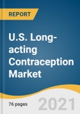 U.S. Long-acting Contraception Market Size, Share & Trends Analysis Report by Product (Intrauterine Devices, Subdermal Implants, Injectables), and Segment Forecasts, 2021-2028- Product Image