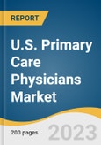 U.S. Primary Care Physicians Market Size, Share & Trends Analysis Report by Type (General Practice, Family Physician & Geriatrics, General Internal Medicine), and Segment Forecasts, 2022-2030- Product Image
