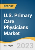 U.S. Primary Care Physicians Market Size, Share & Trends Analysis Report by Type (General Practice, Family Physician & Geriatrics, General Internal Medicine), Region, and Segment Forecasts, 2024-2030- Product Image