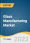 Glass Manufacturing Market Size, Share & Trends Analysis Report by Product (Container, Flat, Fiber), by Application (Packaging, Construction), by Region, and Segment Forecasts, 2022-2030 - Product Image